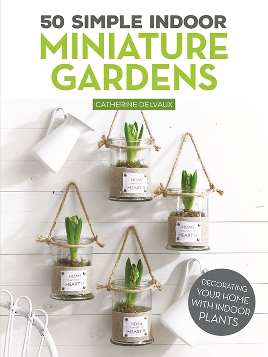 50 Simple Indoor Miniature Gardens