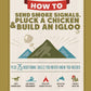 How to Send Smoke Signals, Pluck a Chicken & Build an Igloo