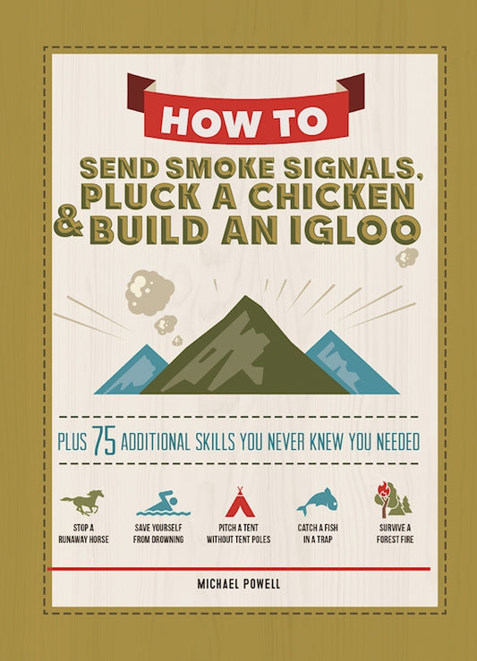 How to Send Smoke Signals, Pluck a Chicken & Build an Igloo