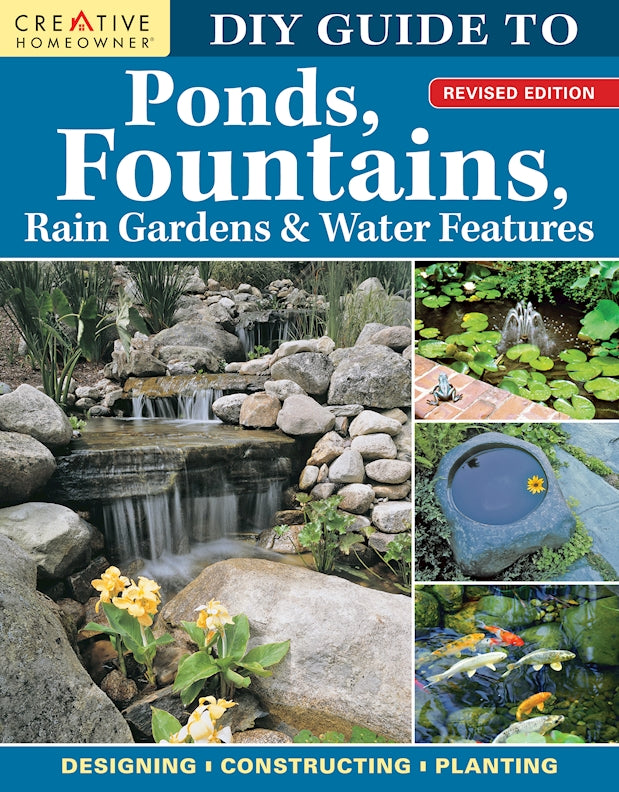 DIY Guide to Ponds, Fountains, Rain Gardens & Water Features, Revised Edition