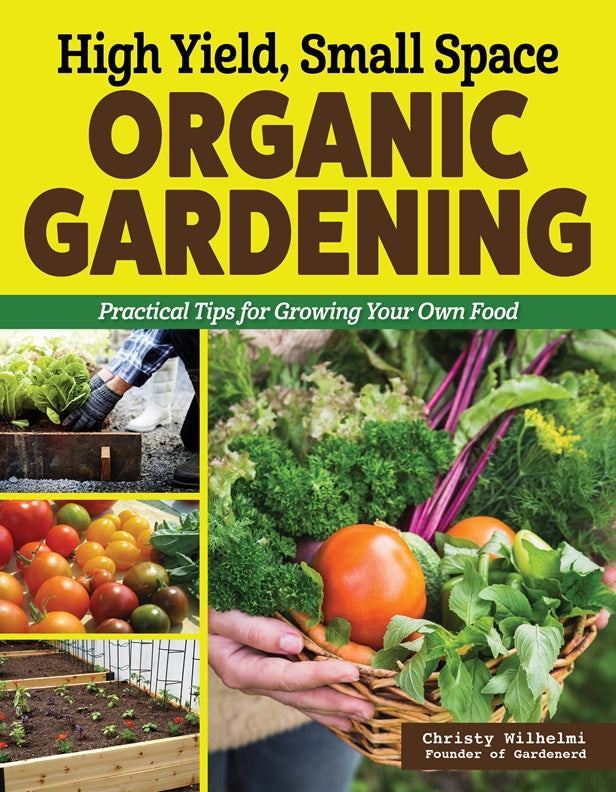 High Yield, Small Space Organic Gardening