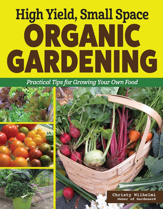 High Yield, Small Space Organic Gardening