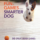 Fun & Games for a Smarter Dog