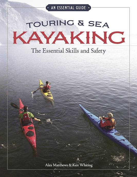 Touring & Sea Kayaking The Essential Skills and Safety