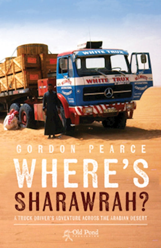 Where's Sharawrah?: A Truck Driver's Adventure Across the Arabian Desert