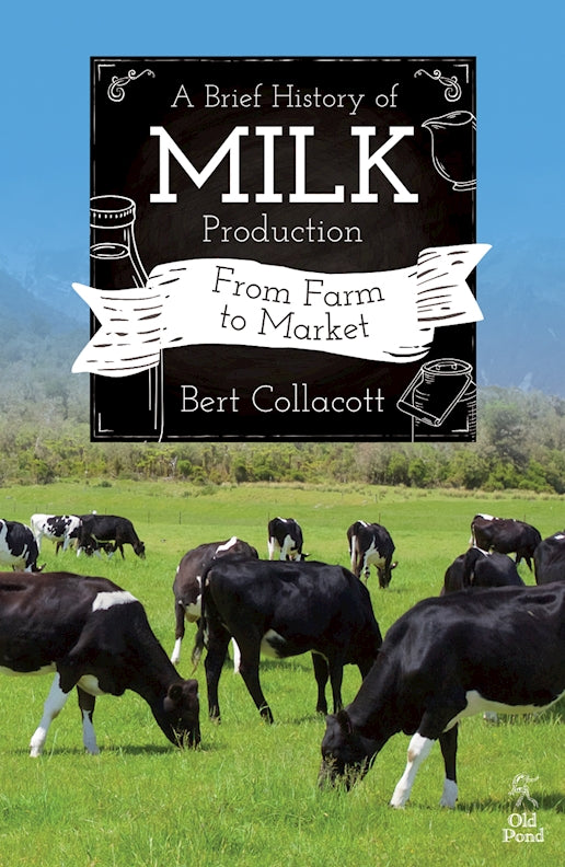 Brief History of Milk Production, A: From Farm to Market