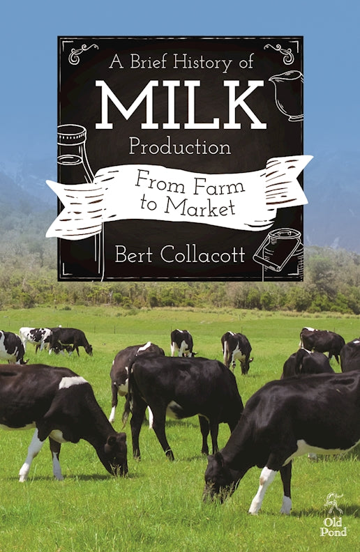 Brief History of Milk Production, A: From Farm to Market