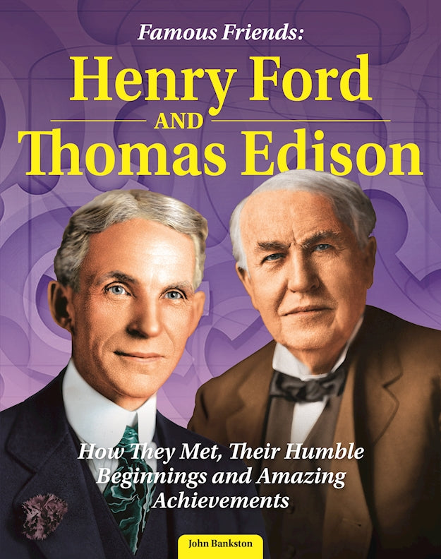 Famous Friends: Henry Ford and Thomas Edison